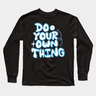 Do your own thing motivational quote Long Sleeve T-Shirt